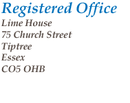 Registered Office:
Lime House
75 Church Street
Tiptree
Essex 
CO5 OHB
